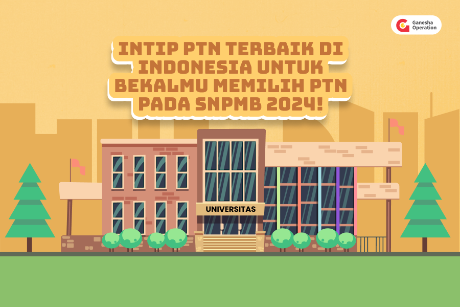 Intip PTN Terbaik di Indonesia untuk Bekalmu Memilih PTN pada SNPMB 2024!