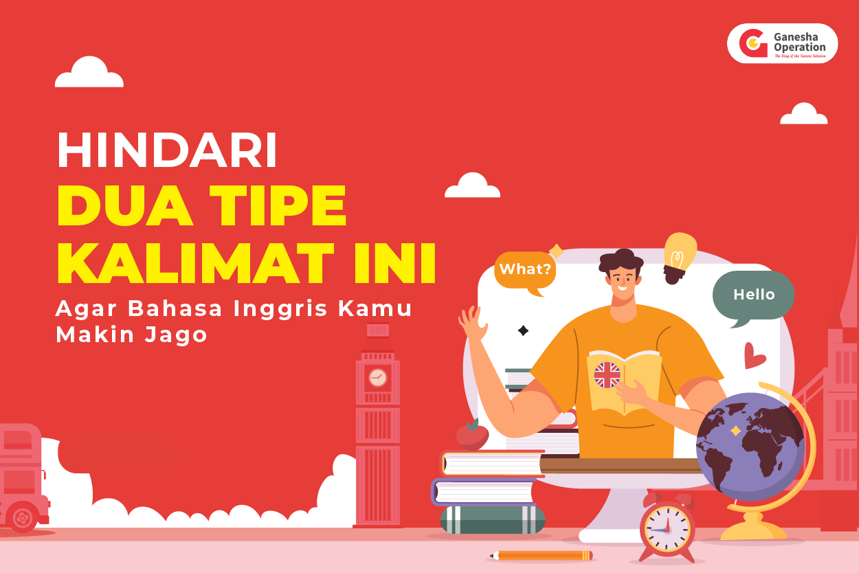 Hindari Dua Tipe Kalimat Ini Agar Bahasa Inggris Kamu Makin Jago!