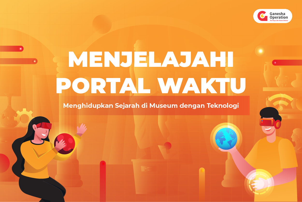 Menjelajahi Portal Waktu: Menghidupkan Sejarah di Museum dengan Teknologi